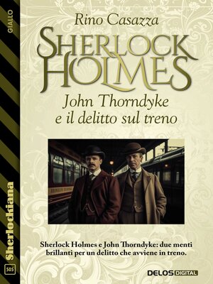 cover image of Sherlock Holmes, John Thorndyke e il delitto sul treno
